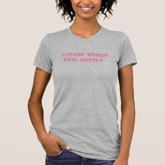 Strong Women Feel Deeply - Vintage Pink Empowermen T-Shirt
