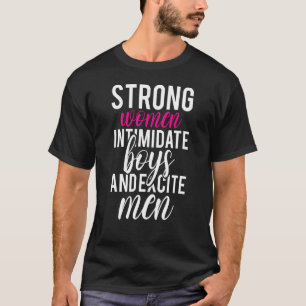 Strong Women Intimidate Boys And Excite Men Fitnes T-Shirt
