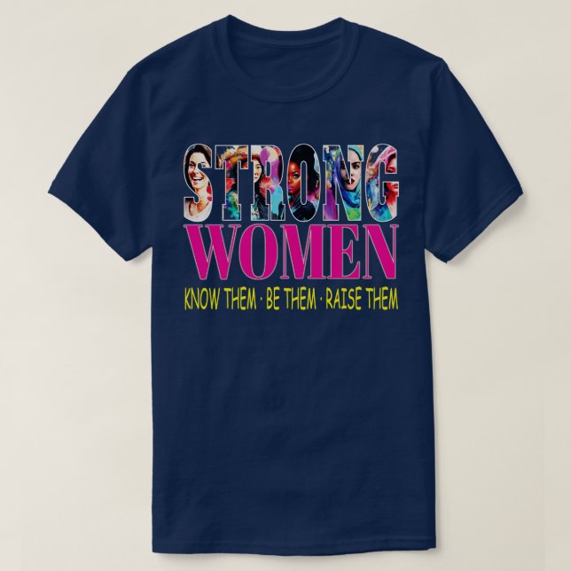 Strong Women Know Them Be Them Raise Them Woman Em T-Shirt (Design Front)