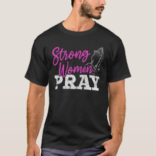 Strong Women Pray Christian Savior Jesus Christ Go T-Shirt