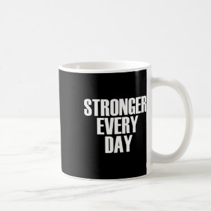 Stronger Every Day - Motivational Gym Quote  Coffee Mug
