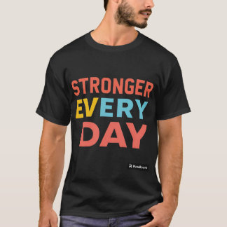 Stronger every day T-Shirt