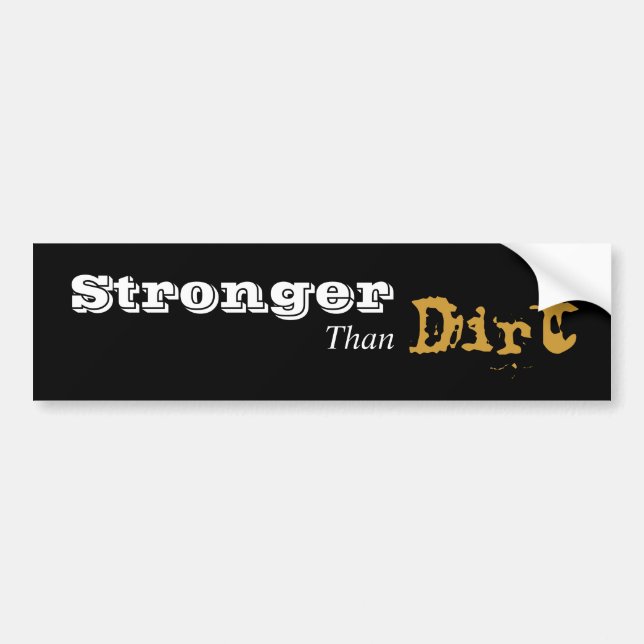 Stronger Than Dirt Bumper Sticker (Front)