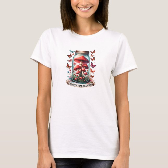 Stronger than the storm mushrooms motivation T-Shirt (Front)