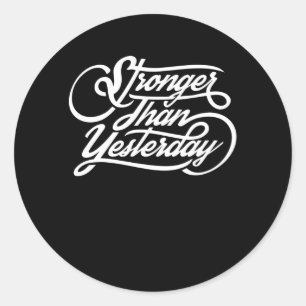 Stronger Than Yesterday Classic Round Sticker
