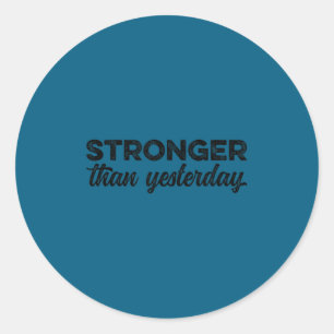 Stronger Than Yesterday Insrational Motivational S Classic Round Sticker