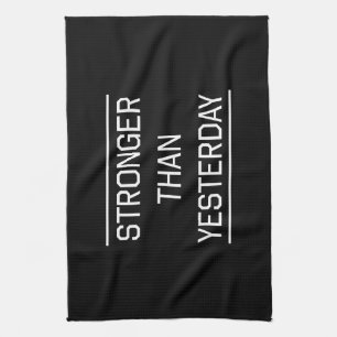 Stronger Than Yesterday Kitchen Towel