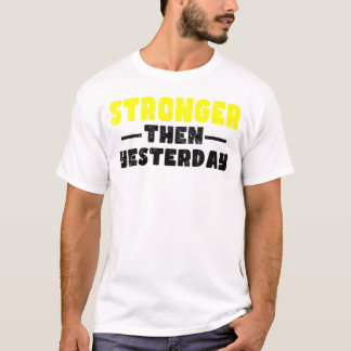 Stronger Than Yesterday Motivational T-Shirt