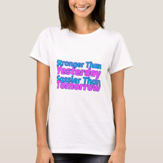Stronger Than Yesterday Sassier Than Tomorrow T-Shirt