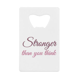 Stronger than you think Stronger with my sisters. Credit Card Bottle Opener
