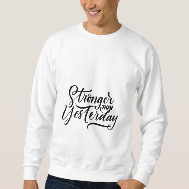 stronger then yesterday  sweatshirt (Front)
