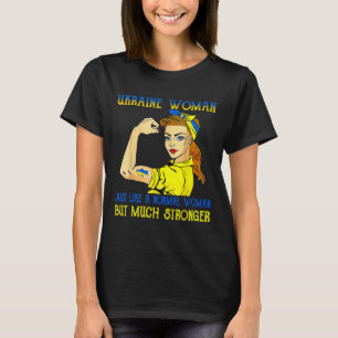 Stronger Ukraine Woman Just Like A Normal Woman Uk T-Shirt
