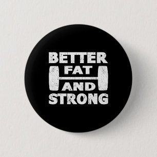 Strongman Outfit Better Fat And Strong Powerlifter 2 Inch Round Button