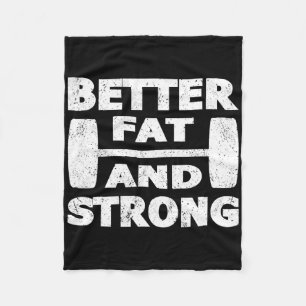 Strongman Outfit Better Fat And Strong Powerlifter Fleece Blanket
