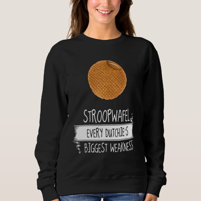 Stroopwafel Every Dutchie's Biggest Weakness Nethe Sweatshirt (Front)
