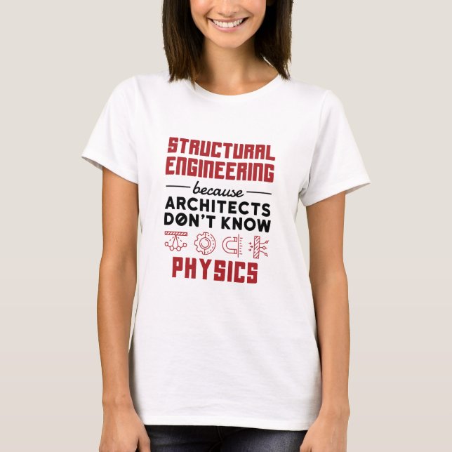 Structural Engineering Sarcastic Physics Saying T-Shirt (Front)