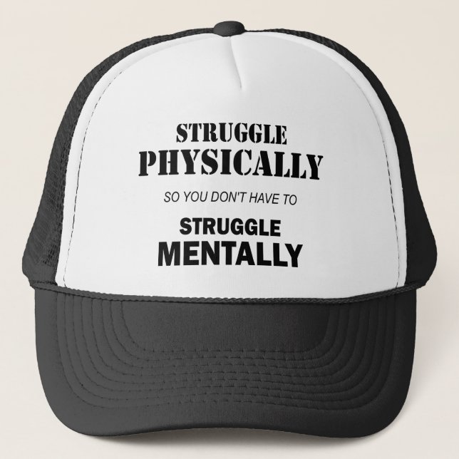 Struggle Physically Not Mentally Trucker Hat (Front)