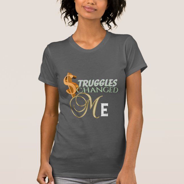 Struggles Changed Me T-Shirt (Front)