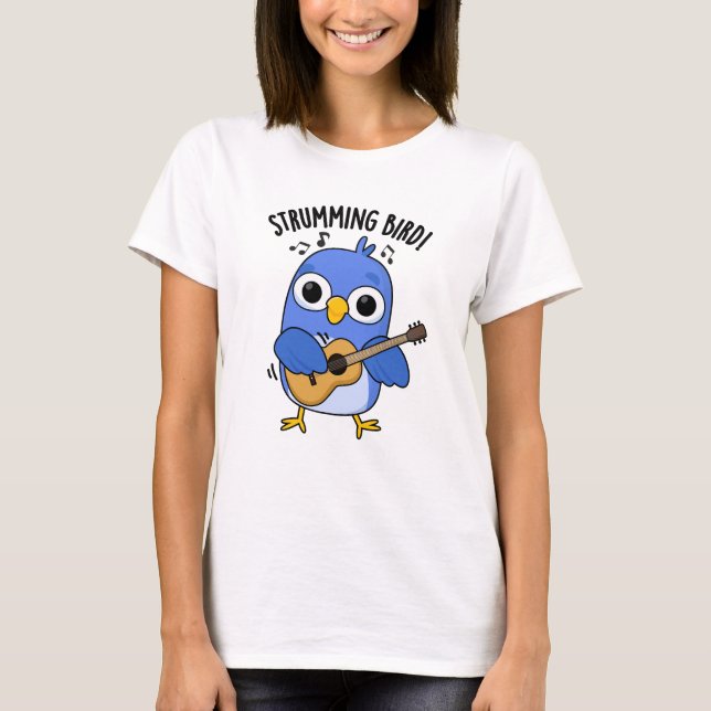 Strumming Bird Funny Animal Pun  T-Shirt (Front)