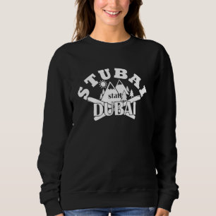Stubai (Tal) Instead Of Dubai Ski Mountains Slopes Sweatshirt