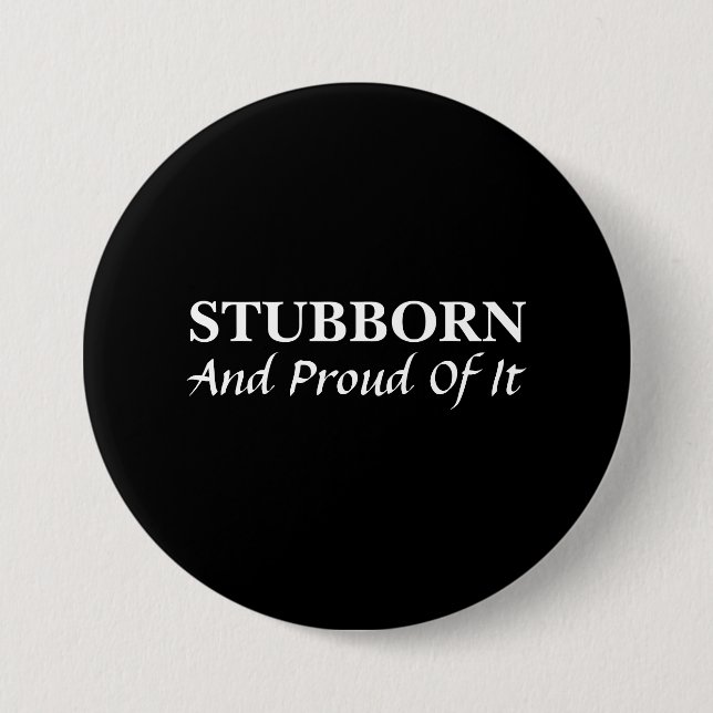 Stubborn And Proud Of It  3 Inch Round Button (Front)