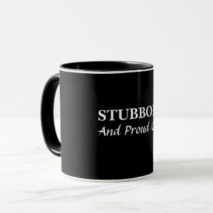 Stubborn and proud of it Mug
