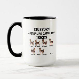 Stubborn Australian Cattle Dog Tricks, Funny Mug