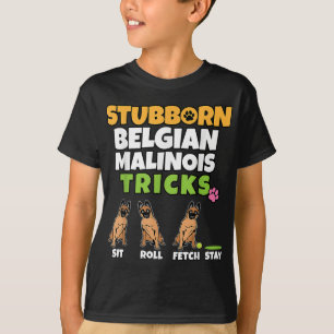 Stubborn Belgian Malinois Tricks I Dog Lover Funny T-Shirt