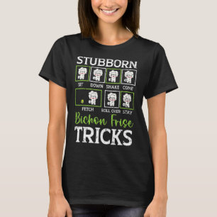 Stubborn Bichon Frise Tricks Bichon Frise Owner Do T-Shirt