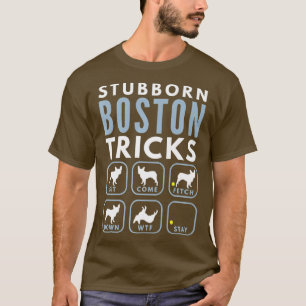 Stubborn Boston Terrier Tricks - Dog Training T-Shirt