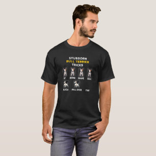 Stubborn Bull Terrier Tricks Typography  T-Shirt