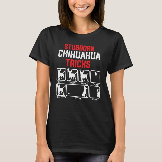 Stubborn Chihuahua Tricks T-Shirt (Front)
