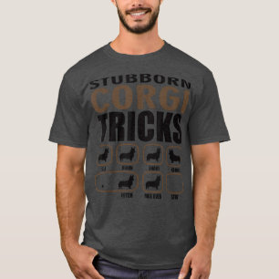 Stubborn Corgi Tricks Corgi Dog Lovers Corgi Dad F T-Shirt