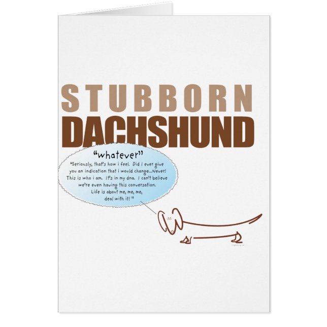 Stubborn Dachshund..WHATEVER ! (Front)