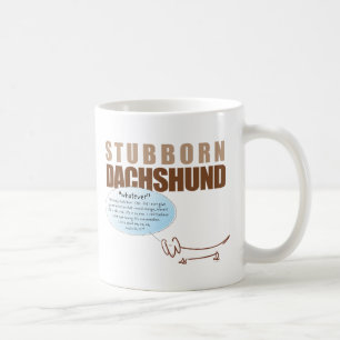 Stubborn Dachshund..WHATEVER ! Coffee Mug