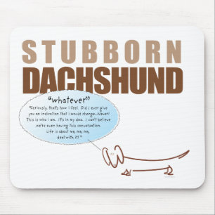Stubborn Dachshund...WHATEVER! Mouse Pad