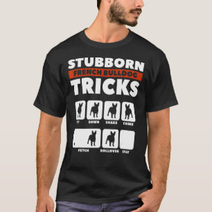 Stubborn French Bulldog Tricks Animal Dog 2 T-Shirt