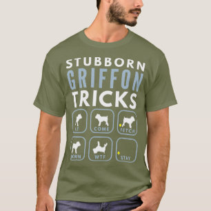 Stubborn Griffon Bruxellois Tricks - Dog T-Shirt