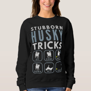 Stubborn Husky Tricks  Dog Training Sweatshirt