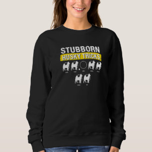 Stubborn Husky Tricks For A Siberian Husky 1 Sweatshirt