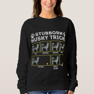 Stubborn Husky Tricks - Siberian Husky Lover Sibe Sweatshirt