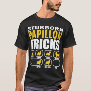 Stubborn Papillon Dog Tricks Perfect For Papillon T-Shirt