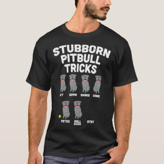Stubborn Pitbull Tricks Funny Pittie T-Shirt