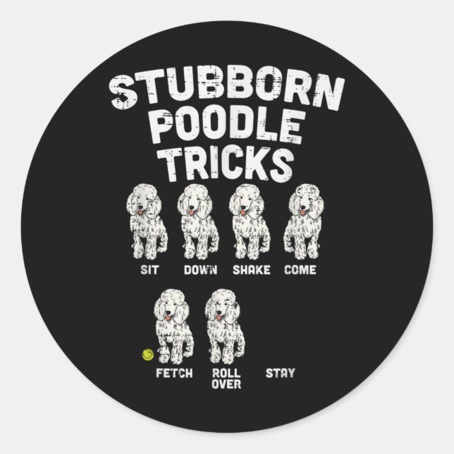 Stubborn Poodle Tricks Funny Dog Lover Owner Classic Round Sticker (Front)
