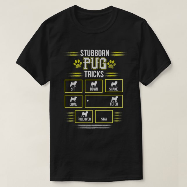 STUBBORN PUG TRICKS Funny Pugs Puggle Dogs Pups  T-Shirt (Design Front)