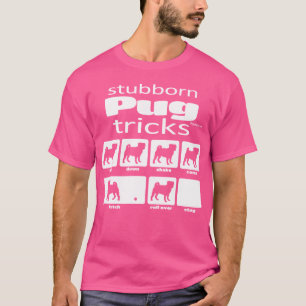 Stubborn Pug Tricks T-Shirt