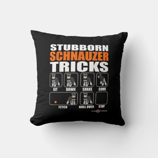 Stubborn Schnauzer Tricks  Funny Schnauzer Gift Throw Pillow (Front)