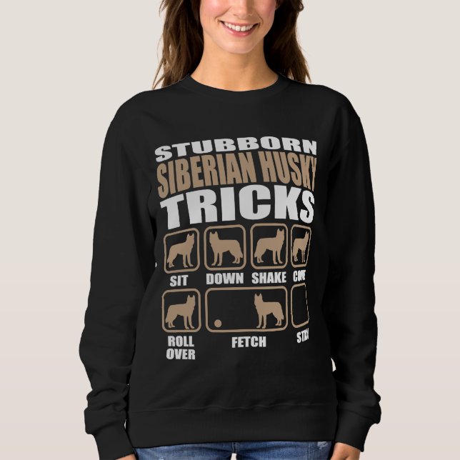Stubborn Siberian Husky Tricks Sweatshirt (Front)