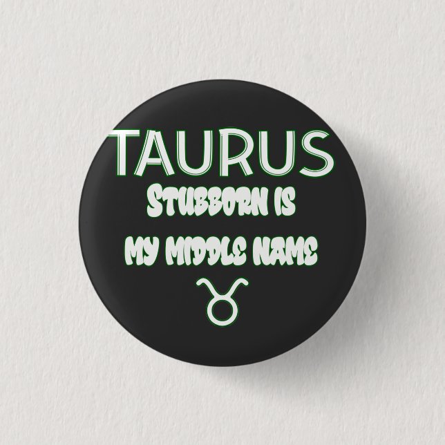 Stubborn Taurus  1 Inch Round Button (Front)