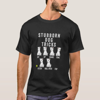 Stubborn Tricks White Dog  T-Shirt